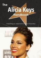 The Alicia Keys Handbook - Everything You Need To Know About Alicia Keys di Emily Smith edito da Tebbo