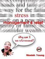 Stress Management and Relief: Why Am I So Stressed? di Mosiah Young edito da Createspace