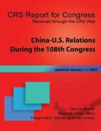 China-U.S. Relations During the 108th Congress di Kerry Dumbaugh edito da Createspace