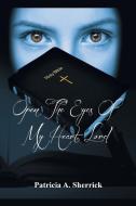 Open the Eyes of My Heart, Lord di Patricia A. Sherrick edito da Xlibris