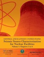 Central and Eastern United States Seismic Source Characterization for Nuclear Facilities Volume 1: Chapters 1 to 4 di U. S. Nuclear Regulatory Commission edito da Createspace