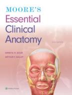 Moore's Essential Clinical Anatomy di Anne M. R. Agur, Arthur F. Dalley II edito da LIPPINCOTT RAVEN