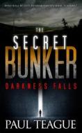 The Secret Bunker: Part One: Darkness Falls di Paul Teague edito da Createspace