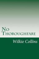No Thoroughfare di Wilkie Collins edito da Createspace