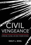 Civil Vengeance di Emily L King edito da Cornell University Press