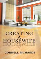 Creating a Housewife di Cornell Richards edito da Xlibris