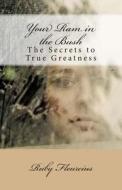 Your RAM in the Bush: The Secrets to True Greatness di Ruby Fleurcius edito da Createspace