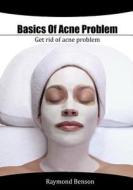 Basics of Acne Problem: Cause and Remedies of Acne Problem di Raymond Benson edito da Createspace