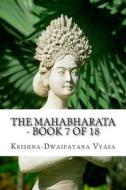 The Mahabharata - Book 7 of 18 di Krishna-Dwaipayana Vyasa edito da Createspace