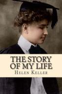 The Story of My Life di Helen Keller edito da Createspace