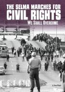 The Selma Marches for Civil Rights: We Shall Overcome di Steven Otfinoski edito da CAPSTONE PR