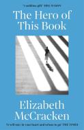 The Hero Of This Book di Elizabeth McCracken edito da Random House