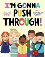 I'm Gonna Push Through! di Jasmyn Wright edito da ATHENEUM BOOKS
