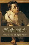 Historia de La Vida del Buscon di Francisco De Quevedo edito da Createspace Independent Publishing Platform