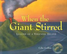 When the Giant Stirred: Legend of a Volcanic Island di Celia Godkin edito da FITZHENRY & WHITESIDE