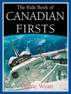 The Kids Book of Canadian Firsts di Valerie Wyatt edito da Kids Can Press