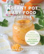 The Instant Pot Baby Food Cookbook di Barbara Schieving edito da Harvard Common Press,U.S.