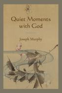 Quiet Moments with God di Joseph Murphy edito da MARTINO FINE BOOKS