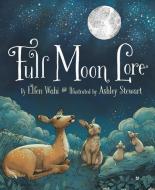 Full Moon Lore di Ellen Wahi edito da SLEEPING BEAR PR