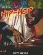 The Story of Hip-Hop di Matt Anniss edito da SMART APPLE MEDIA