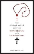 The Great Gulf Between Catholicism And Christianity di Casey Smith edito da Tate Publishing & Enterprises