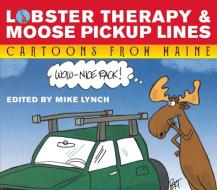 Lobster Therapy & Moose Pick-Up Lines di Jeff Pert, David Jacobson, Bill Woodman, Mike Lynch, John Klossner edito da Rowman & Littlefield