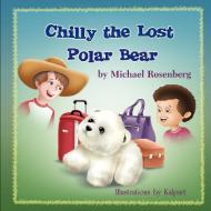 Chilly the Lost Polar Bear di Michael Rosenberg edito da Strategic Book Publishing & Rights Agency, LLC
