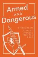 Armed and Dangerous: Ephesians 6:11: Straight Answers from the Bible di Ken Abraham edito da Barbour Publishing