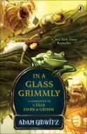 In a Glass Grimmly: A Companion to a Tale Dark & Grimm di Adam Gidwitz edito da PERFECTION LEARNING CORP
