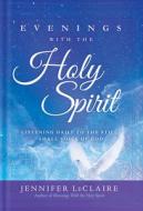 Evenings With The Holy Spirit di Jennifer LeClaire edito da Creation House