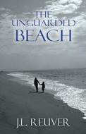 The Unguarded Beach di J L Reuver edito da America Star Books