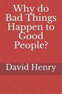 Why Do Bad Things Happen to Good People? di David Henry edito da LIGHTNING SOURCE INC