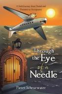 Through the Eye of a Needle: A Faith Journey from Denial and Pretence to Acceptance di Pieter Scheurwater edito da AUTHORHOUSE UK