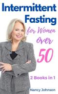 Intermittent Fasting For Women Over 50 - 2 Books In 1 di Johnson Nancy Johnson edito da Online Creative Services Di Daniel Zanatta