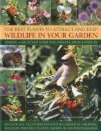 Best Plants to Attract and Keep Wildlife in the Garden di Christine Lavelle edito da Anness Publishing