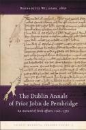 The Dublin Annals of Prior John de Pembridge: An Account of Irish Affairs, 1162-1370 edito da FOUR COURTS PR