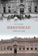 Birkenhead Through Time di Ian Collard edito da Amberley Publishing