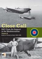 Close Call: RAF Close Air Support In The Mediterranean Volume II Sicily To Victory In Italy 1943-1945 di Vic Flintham edito da Hikoki Publications