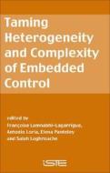 Taming Heterogeneity and Complexity of Embedded Control di Francoise Lamnabhi-Lagarrigu edito da ISTE Ltd.