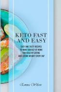 KETO FAST AND EASY: EASY AND TASTY RECIP di EMMA WILSON edito da LIGHTNING SOURCE UK LTD