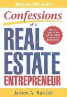 Confessions of a Real Estate Entrepreneur: What It Takes to Win in High-Stakes Commercial Real Estate di James A. Randel edito da McGraw-Hill Audio