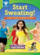 Start Sweating!: A Kids' Guide to Being Active di Rachelle Kreisman edito da Red Chair Press