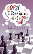 Oops! I Resigned One More Time! di Ian Rogers edito da RUSSELL ENTERPRISES INC