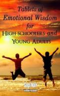 Tablets of Emotional Wisdom for High Schoolers and Young Adults di Gopi Nair edito da Crown Books NYC
