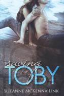 SAVING TOBY: TOBY CLAUDIA BOOK 1 di SUZANN MCKENNA LINK edito da LIGHTNING SOURCE UK LTD