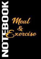 Meal & Exercise Notebook: 90 Days Food & Exercise Journal Weight Loss Diary Diet & Fitness Tracker di Dartan Creations edito da Createspace Independent Publishing Platform