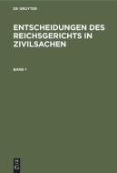 Entscheidungen des Reichsgerichts in Zivilsachen, Band 1, Entscheidungen des Reichsgerichts in Zivilsachen Band 1 edito da De Gruyter
