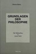 Grundlagen der Philosophie - Der Weltaufbau in Neuer Sicht di Ottokar Blaha edito da P.I.E.
