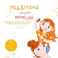 Mia und Mama machen Marmelade - Ein Rezept für einen liebevollen Umgang mit Missgeschicken und Macken di Julia Schneider edito da tredition
