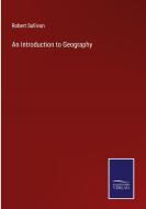 An Introduction to Geography di Robert Sullivan edito da Salzwasser-Verlag